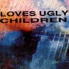 Loves Ugly Children